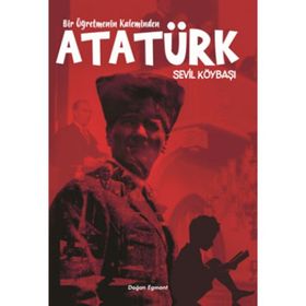 Bir Öğretmenin Kaleminden Atatürk - Sevil Köybaşı