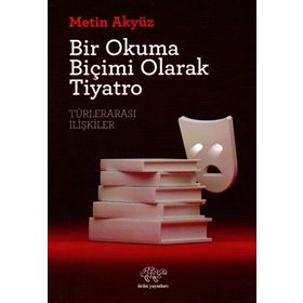 Bir Okuma Biçimi Olarak Tiyatro - Metin Akyüz