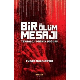 Bir Ölüm Mesajı Teknoloji Dininin Doğuşu - Funda Ozan