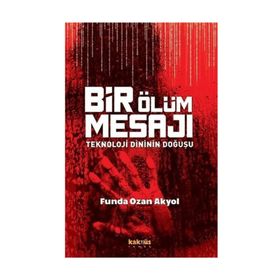 Bir Ölüm Mesajı Teknoloji Dininin Doğuşu - Funda Ozan
