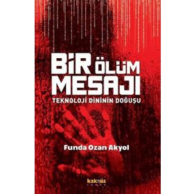 Bir Ölüm Mesajı Teknoloji Dininin Doğuşu - Funda Ozan