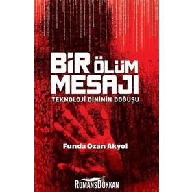 Bir Ölüm Mesajı Teknoloji Dininin Doğuşu - Funda Ozan