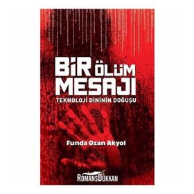 Bir Ölüm Mesajı Teknoloji Dininin Doğuşu - Funda Ozan