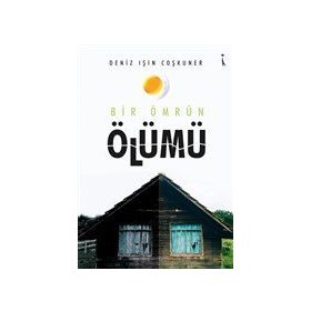 Bir Ömrün Ölümü - Deniz Işın Coşkuner - İkinci Adam Yayınları