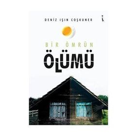 Bir Ömrün Ölümü - Deniz Işın Coşkuner - İkinci Adam Yayınları