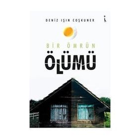 Bir Ömrün Ölümü - Deniz Işın Coşkuner - İkinci Adam Yayınları