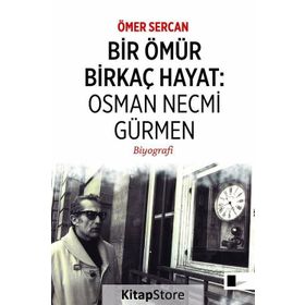 Bir Ömür Birkaç Hayat Osman Necmi Gürmen - Ömer Sercan