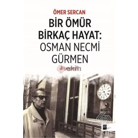 Bir Ömür Birkaç Hayat Osman Necmi Gürmen - Ömer Sercan