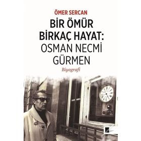 Bir Ömür Birkaç Hayat Osman Necmi Gürmen - Ömer Sercan