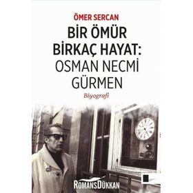 Bir Ömür Birkaç Hayat Osman Necmi Gürmen - Ömer Sercan