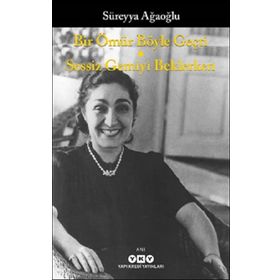 Bir Ömür Böyle Geçti - Sessiz Gemiyi Beklerken - Süreyya Ağaoğlu
