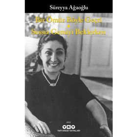 Bir Ömür Böyle Geçti - Sessiz Gemiyi Beklerken - Süreyya Ağaoğlu