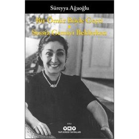 Bir Ömür Böyle Geçti - Sessiz Gemiyi Beklerken - Süreyya Ağaoğlu