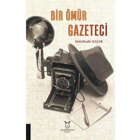 Bir Ömür Gazeteci - Abdulkadir Kaçar