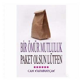 BIR ÖMÜR MUTLULUK, PAKET OLSUN LÜTFEN - CAN KARABURÇAK