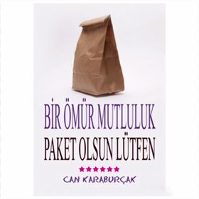 BIR ÖMÜR MUTLULUK, PAKET OLSUN LÜTFEN - CAN KARABURÇAK