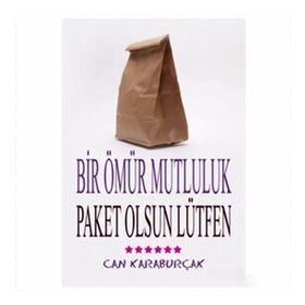 BIR ÖMÜR MUTLULUK, PAKET OLSUN LÜTFEN - CAN KARABURÇAK