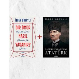 Bir Ömür Nasıl Yaşanır? - Gazi Mustafa Kemal Atatürk - İlber Ortaylı