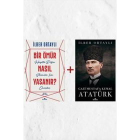 Bir Ömür Nasıl Yaşanır? - Gazi Mustafa Kemal Atatürk - İlber Ortaylı