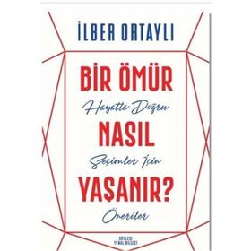 Bir Ömür Nasıl Yaşanır - İlber Ortaylı