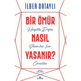 Bir Ömür Nasıl Yaşanır - İlber Ortaylı