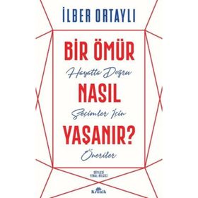 Bir Ömür Nasıl Yaşanır - İlber Ortaylı