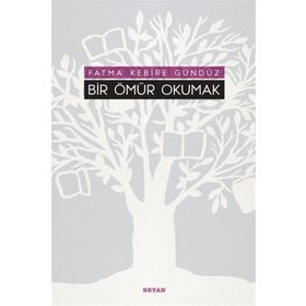 Bir Ömür Okumak - Fatma Kebire Gündüz