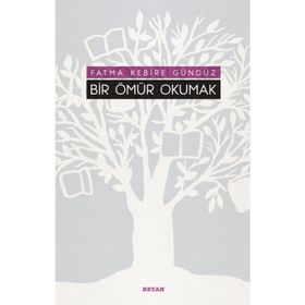 Bir Ömür Okumak - Fatma Kebire Gündüz