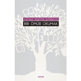 Bir Ömür Okumak - Fatma Kebire Gündüz