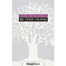Bir Ömür Okumak - Fatma Kebire Gündüz