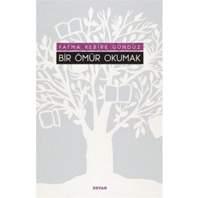 Bir Ömür Okumak - Fatma Kebire Gündüz