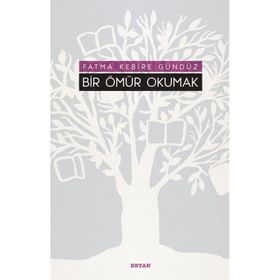 Bir Ömür Okumak - Fatma Kebire Gündüz