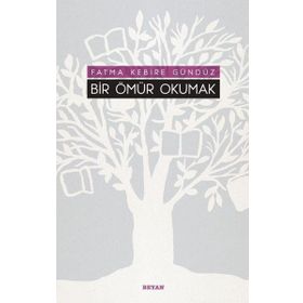 Bir Ömür Okumak - Fatma Kebire Gündüz