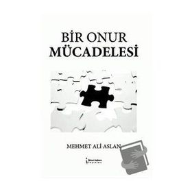 Bir Onur Mücadelesi - Mehmet Ali Aslan - İkinci Adam Yayınları