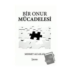 Bir Onur Mücadelesi - Mehmet Ali Aslan - İkinci Adam Yayınları