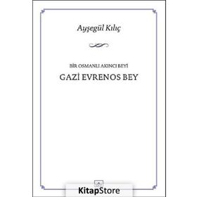 Bir Osmanlı Akıncı Beyi Gazi Evrenos Bey - Ayşegül Kılıç
