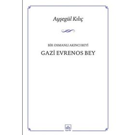Bir Osmanlı Akıncı Beyi Gazi Evrenos Bey - Ayşegül Kılıç