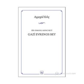 Bir Osmanlı Akıncı Beyi Gazi Evrenos Bey - Ayşegül Kılıç