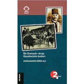 Bir Osmanlı-Arap Gazetecinin Anıları - Muhammed Kürd Ali