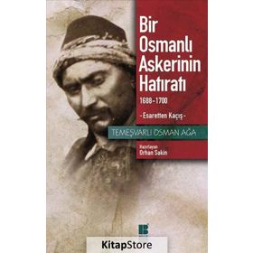 Bir Osmanlı Askerinin Hatıratı 1688 - 1700 Esaretten Kaçış - Temeşvarlı Osman Ağa