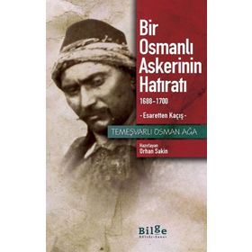 Bir Osmanlı Askerinin Hatıratı 1688 - 1700 Esaretten Kaçış - Temeşvarlı Osman Ağa