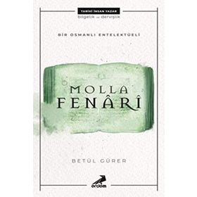 Bir Osmanlı Entelektüeli: Molla Fenari - Betül Gürer