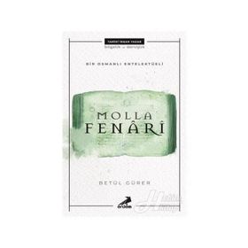 Bir Osmanlı Entelektüeli: Molla Fenari - Betül Gürer