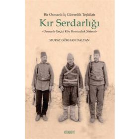 Bir Osmanlı İç Güvenlik Teşkilatı Kır Serdarlığı - Murat Gökhan Dalyan
