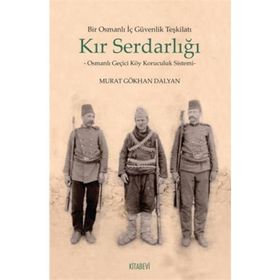 Bir Osmanlı İç Güvenlik Teşkilatı Kır Serdarlığı - Murat Gökhan Dalyan