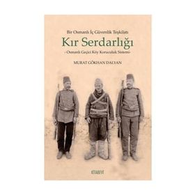 Bir Osmanlı İç Güvenlik Teşkilatı Kır Serdarlığı - Murat Gökhan Dalyan