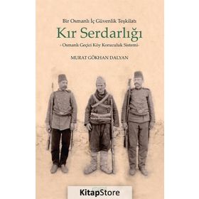 Bir Osmanlı İç Güvenlik Teşkilatı Kır Serdarlığı - Murat Gökhan Dalyan