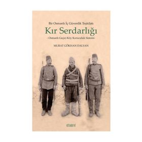 Bir Osmanlı İç Güvenlik Teşkilatı Kır Serdarlığı - Murat Gökhan Dalyan