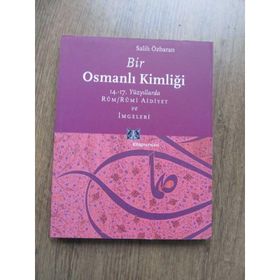 BIR OSMANLI KİMLİĞİ 14.-17. YÜZYILLARDA RÛM / RÛMI AIDIYET VE İMGELERİ - SALIH ÖZBARAN