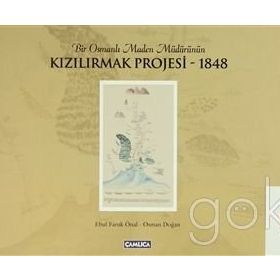 BIR OSMANLI MADEN MÜDÜRÜNÜN KIZILIRMAK PROJESI 1848 - EBUL FARUK ÖNAL;OSMAN DOĞAN